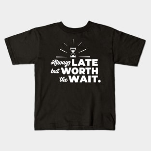 Always Late But Worth The Wait Kids T-Shirt